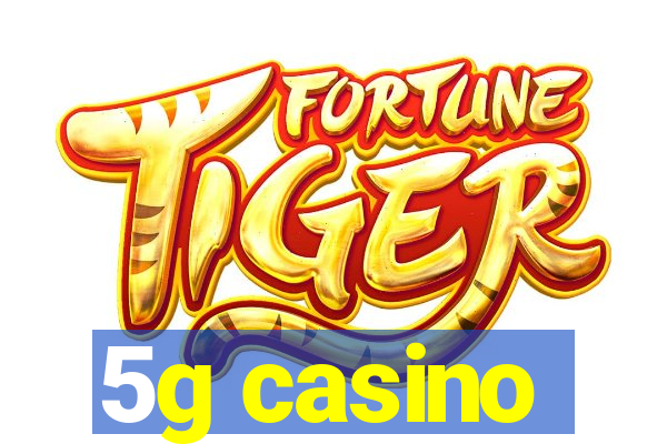 5g casino